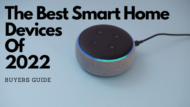 The Best Smart Home Devices Of 2022